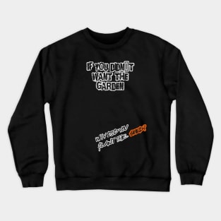 If you didn´t want the garden, why did you plant the seed? (White letter) Crewneck Sweatshirt